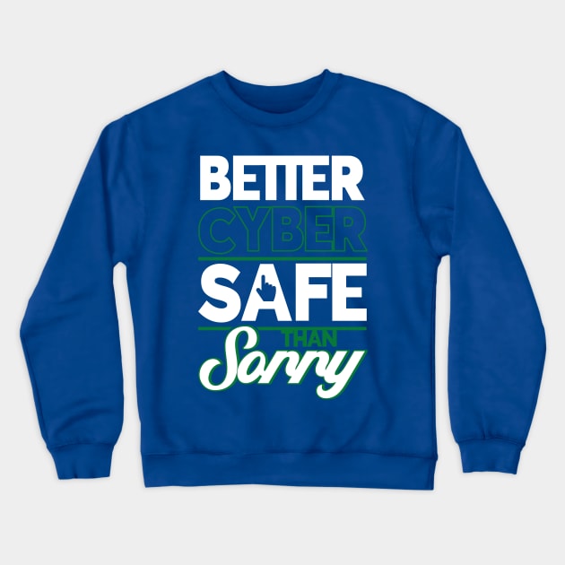 Cybersecurity Better Cyber Safe Than Sorry Tech Security Crewneck Sweatshirt by Toeffishirts